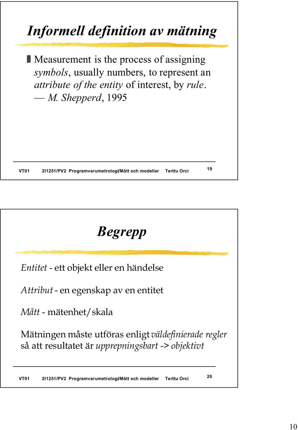 Shepperd, 1995 19 Begrepp Entitet - ett objekt eller en händelse Attribut - en egenskap av en