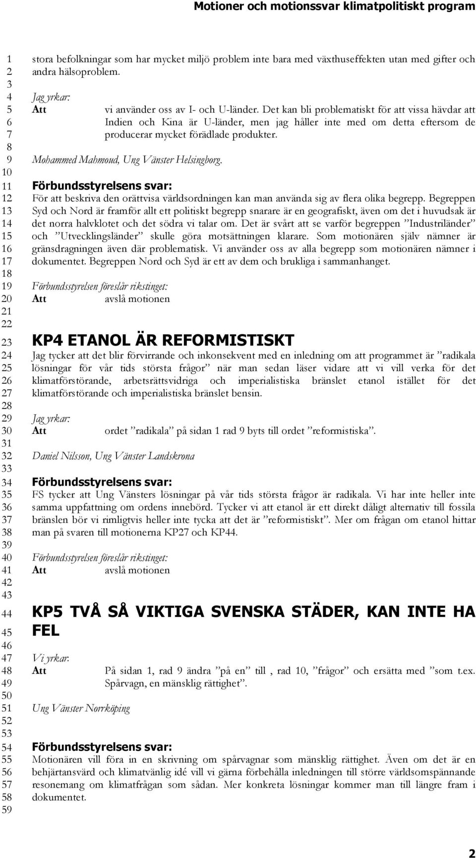 Mohammed Mahmoud, Ung Vänster Helsingborg. För att beskriva den orättvisa världsordningen kan man använda sig av flera olika begrepp.