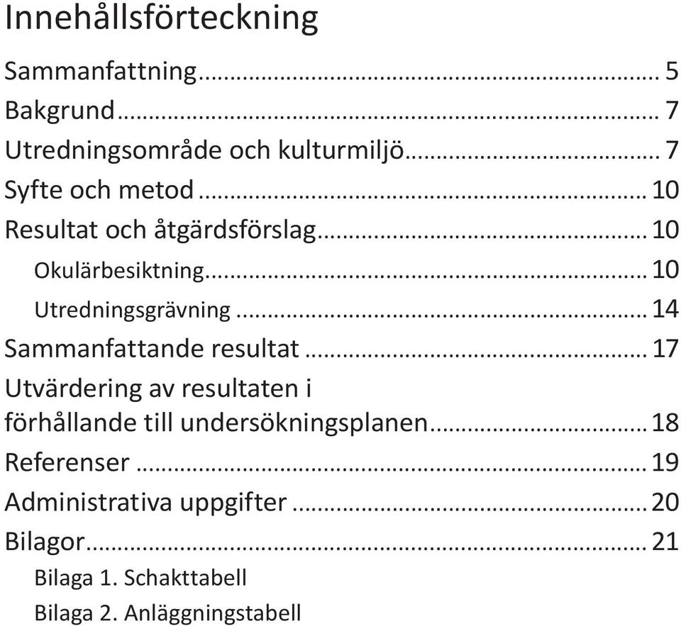 ..14 sammanfattande resultat... 17 Utvärdering av resultaten i förhållande till undersökningsplanen.