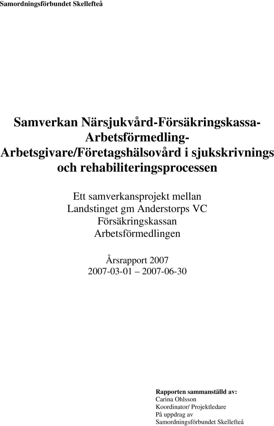 Anderstorps VC Försäkringskassan Arbetsförmedlingen Årsrapport 2007 2007-03-01 2007-06-30