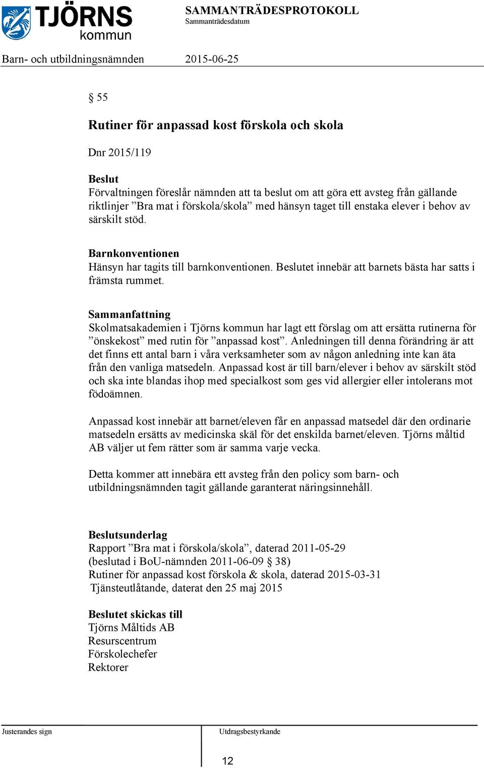 Skolmatsakademien i Tjörns kommun har lagt ett förslag om att ersätta rutinerna för önskekost med rutin för anpassad kost.