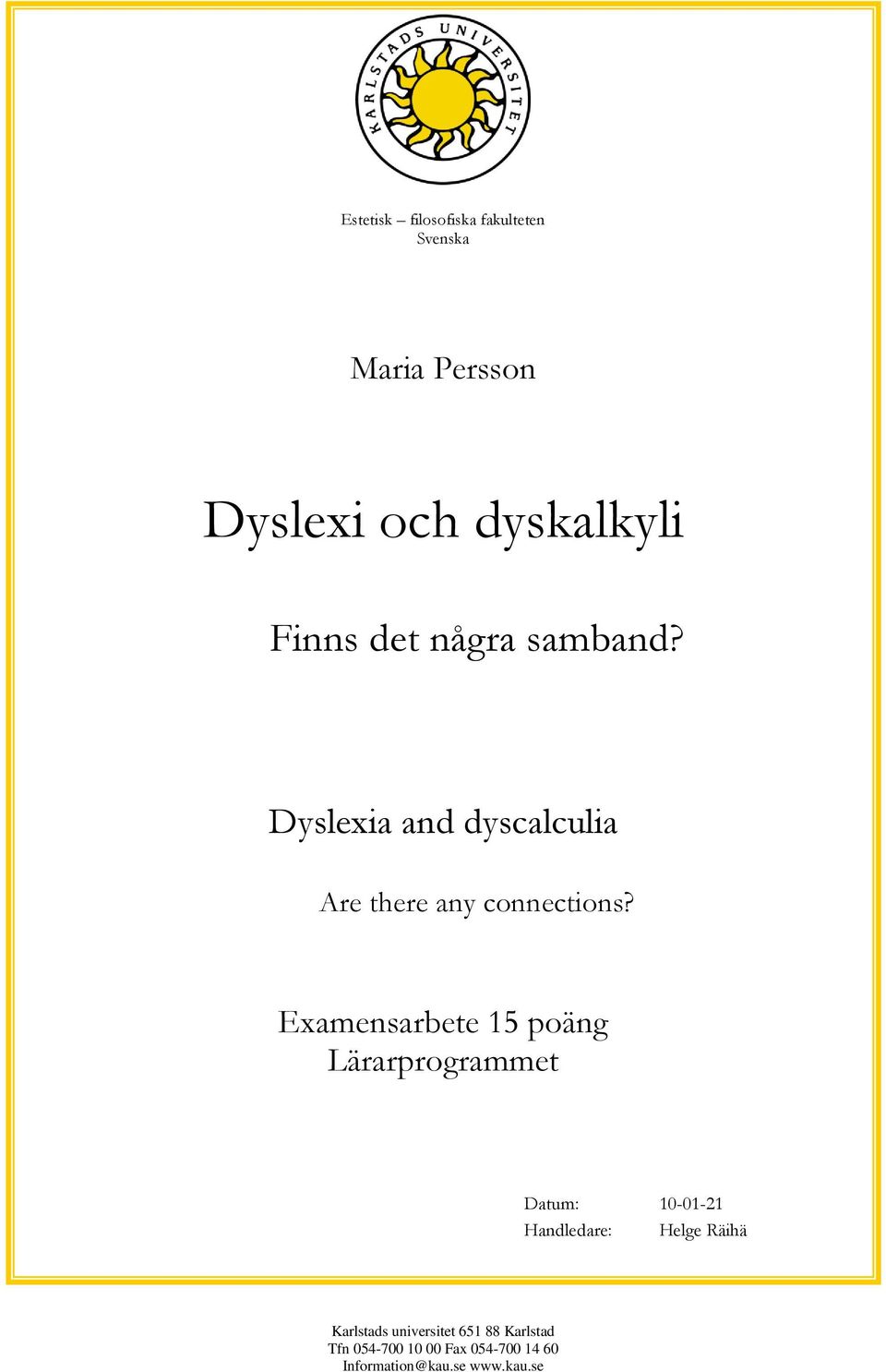 Examensarbete 15 poäng Lärarprogrammet Datum: 10-01-21 Handledare: Helge Räihä