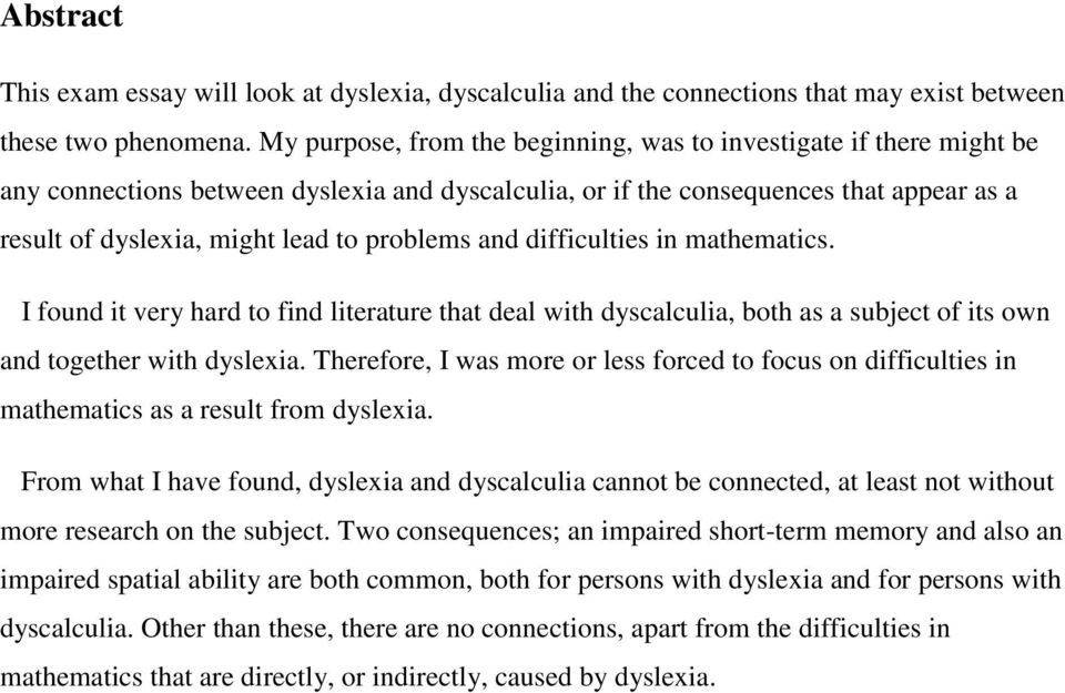 problems and difficulties in mathematics. I found it very hard to find literature that deal with dyscalculia, both as a subject of its own and together with dyslexia.