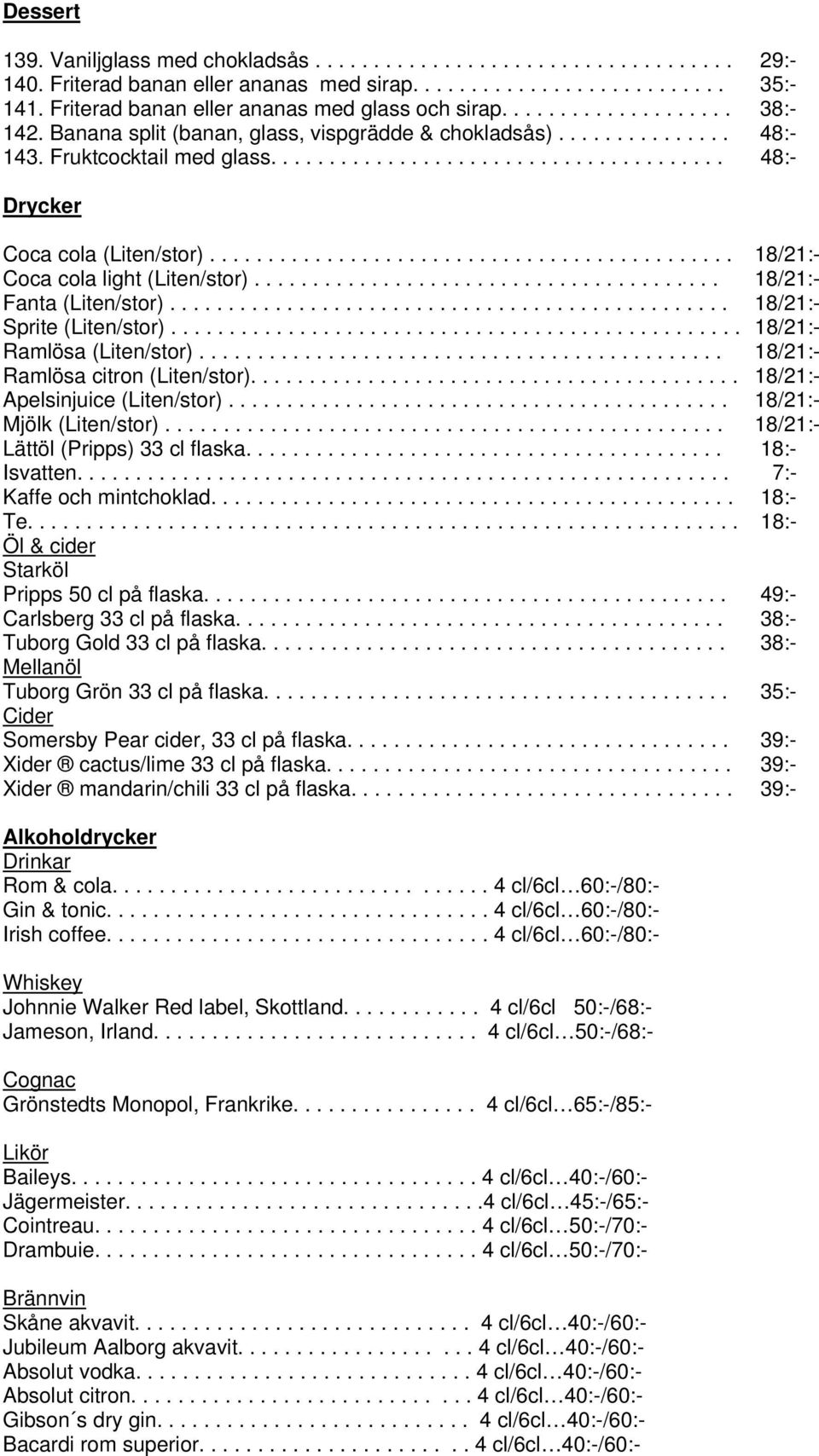 ...................................... 48:- Drycker Coca cola (Liten/stor)............................................. 18/21:- Coca cola light (Liten/stor)........................................ 18/21:- Fanta (Liten/stor).