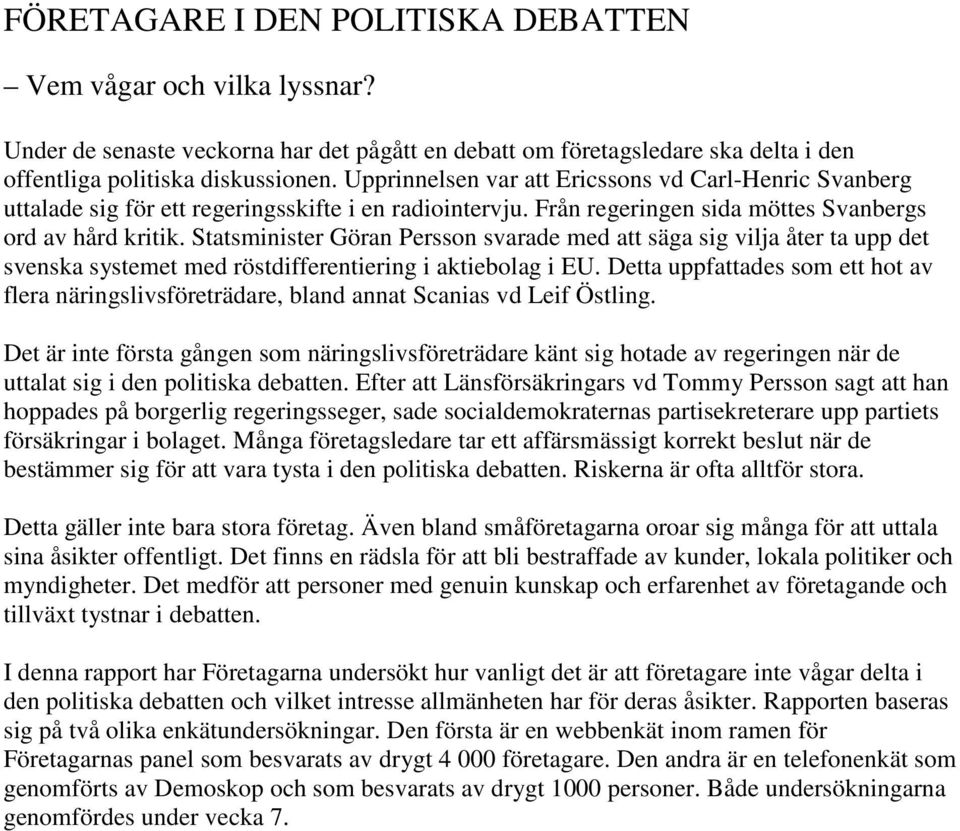 Statsminister Göran Persson svarade med att säga sig vilja åter ta upp det svenska systemet med röstdifferentiering i aktiebolag i EU.