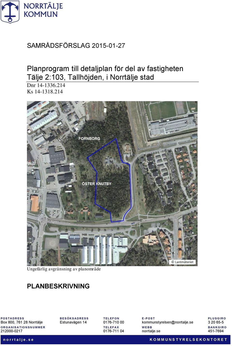 214 Ungefärlig avgränsning av planområde PLANBESKRIVNING P O S T A D R E S S B E S Ö K S A D R E S S T E L E F O N E - P O S T P LUS G I R O