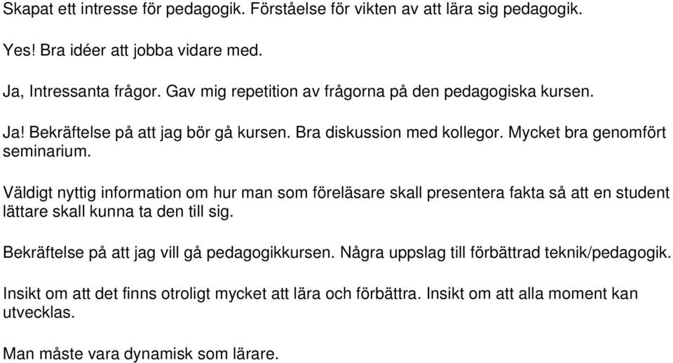 Väldigt nyttig information om hur man som föreläsare skall presentera fakta så att en student lättare skall kunna ta den till sig.