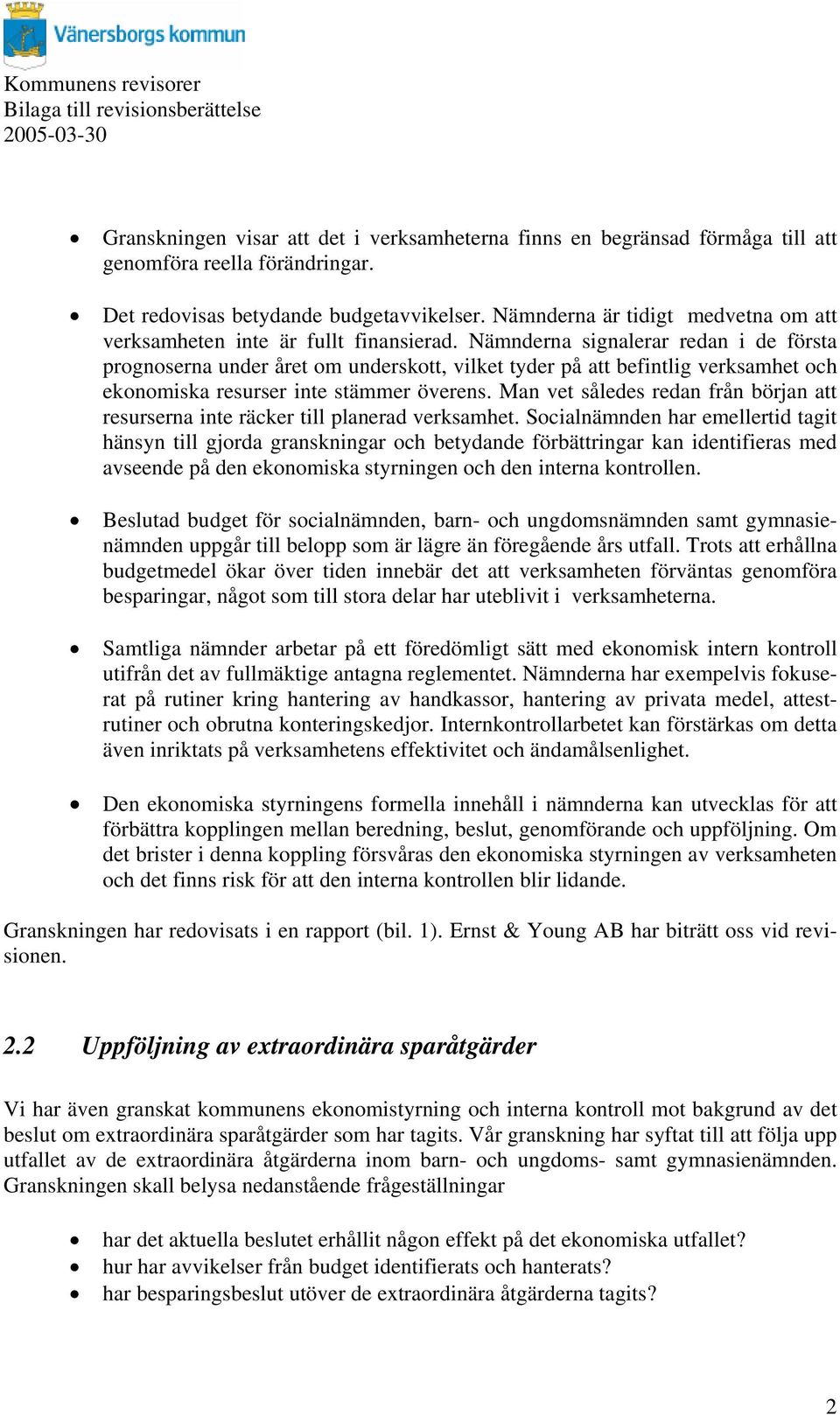 Nämnderna signalerar redan i de första prognoserna under året om underskott, vilket tyder på att befintlig verksamhet och ekonomiska resurser inte stämmer överens.