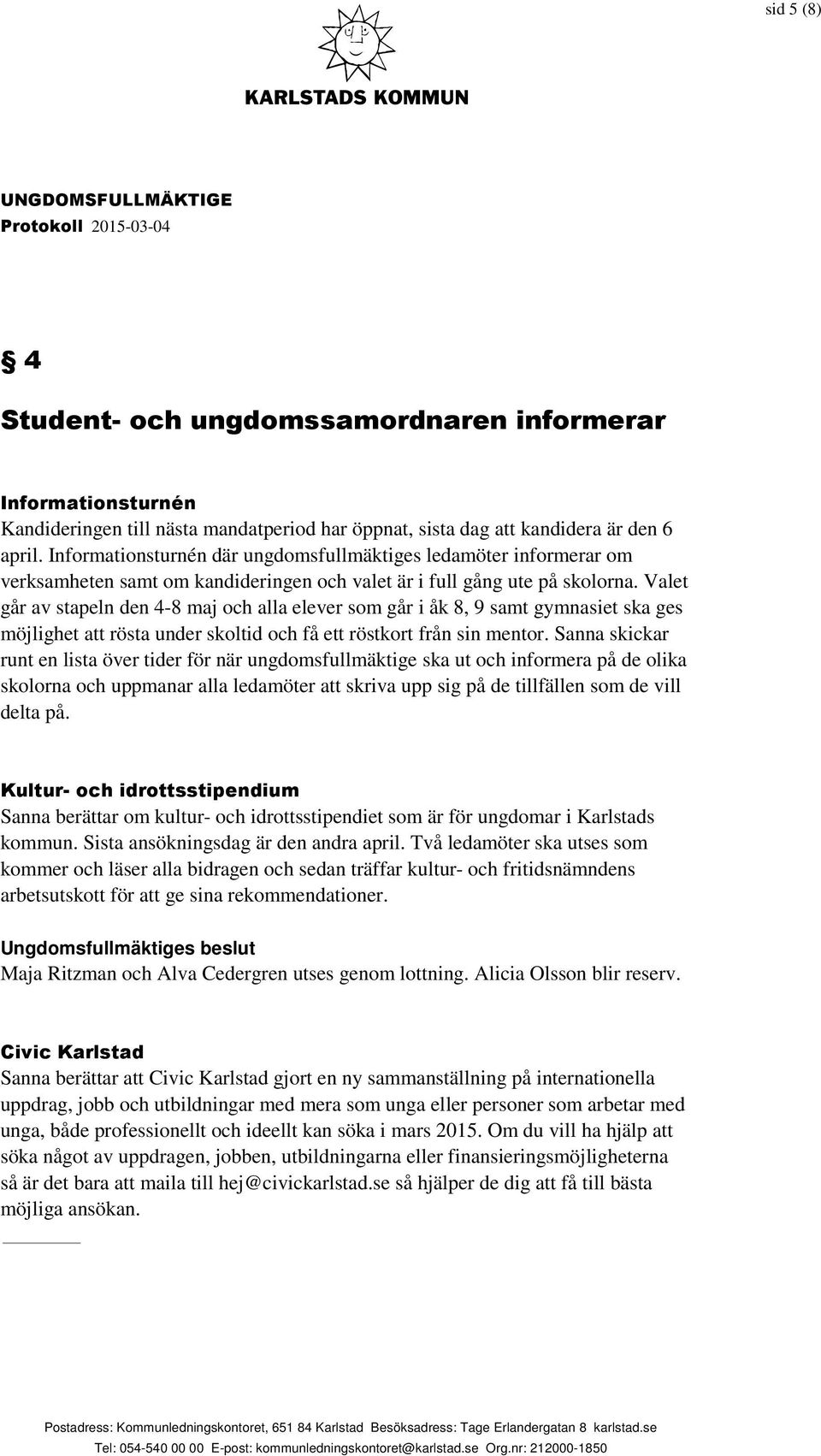 Valet går av stapeln den 4-8 maj och alla elever som går i åk 8, 9 samt gymnasiet ska ges möjlighet att rösta under skoltid och få ett röstkort från sin mentor.