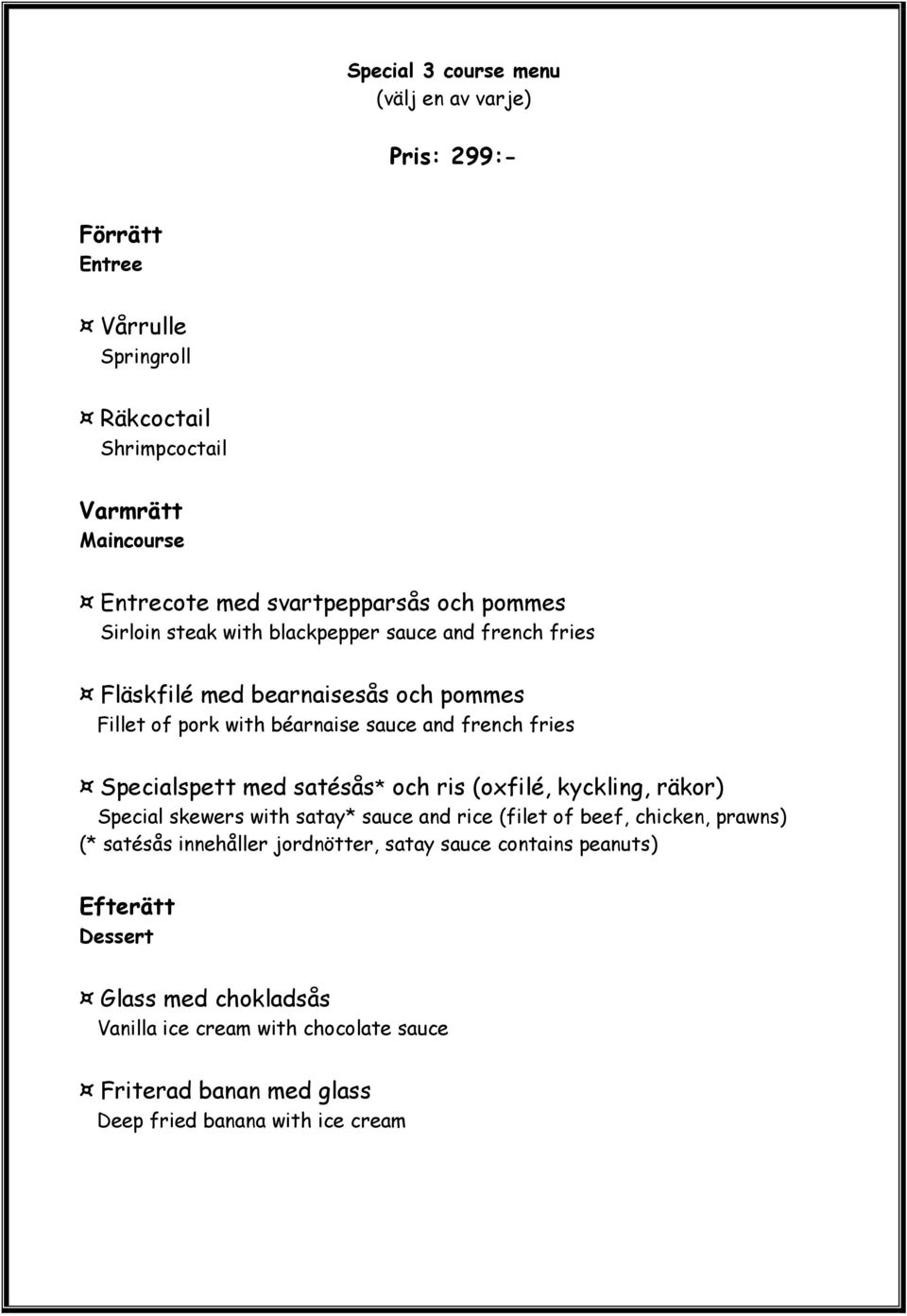 Specialspett med satésås* och ris (oxfilé, kyckling, räkor) Special skewers with satay* sauce and rice (filet of beef, chicken, prawns) (* satésås innehåller