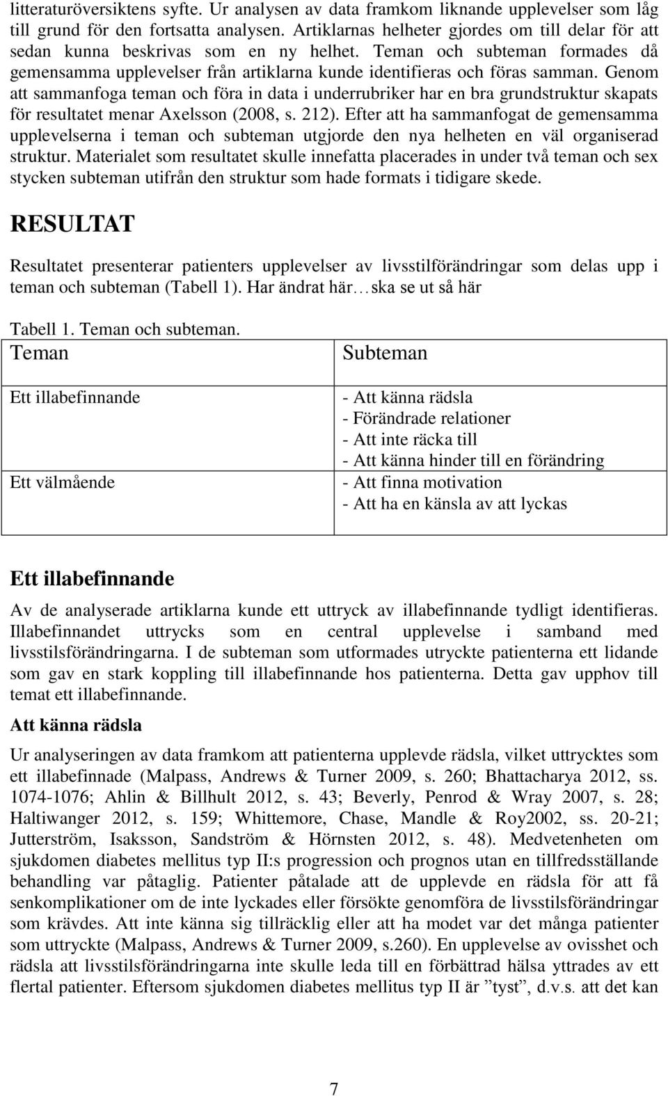 Genom att sammanfoga teman och föra in data i underrubriker har en bra grundstruktur skapats för resultatet menar Axelsson (2008, s. 212).