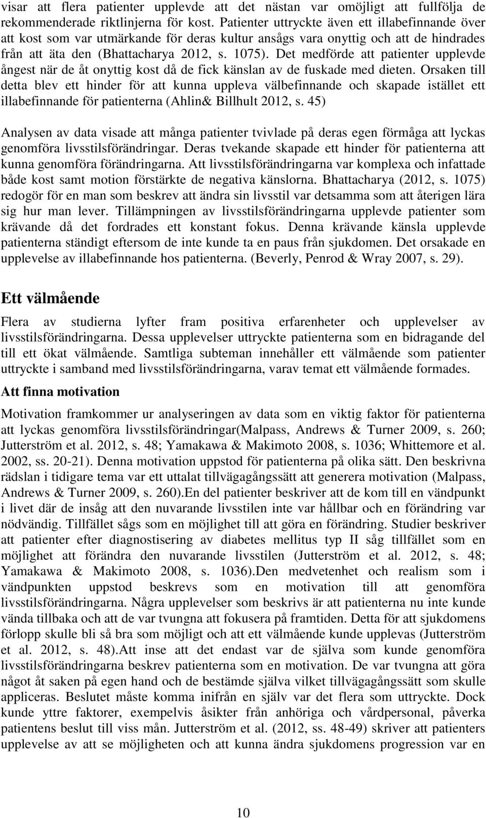 Det medförde att patienter upplevde ångest när de åt onyttig kost då de fick känslan av de fuskade med dieten.