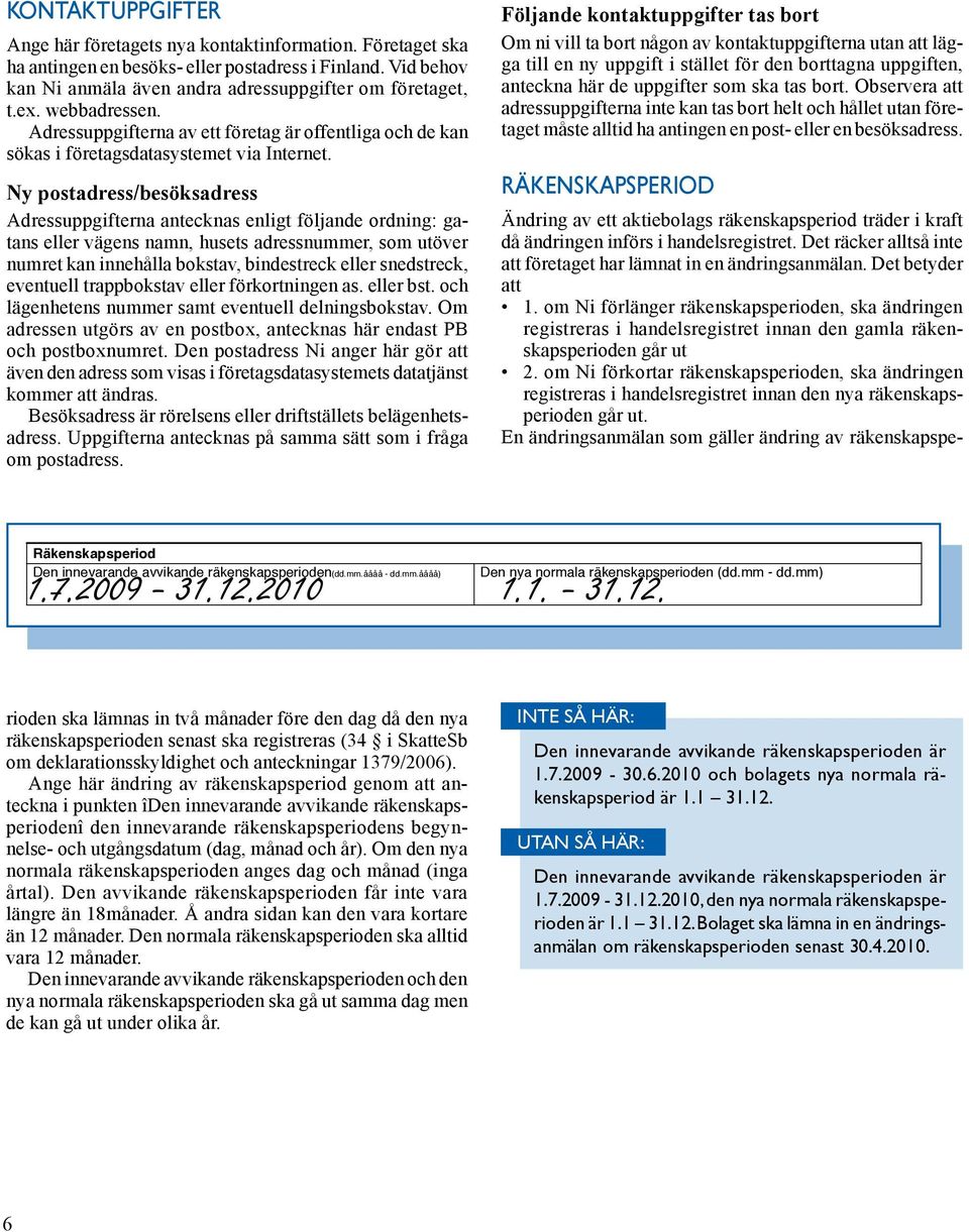 Nya parallellfirmor (Firmor på främmande språk) Adressuppgifterna av ett företag är offentliga och de kan sökas i företagsdatasystemet via Internet.