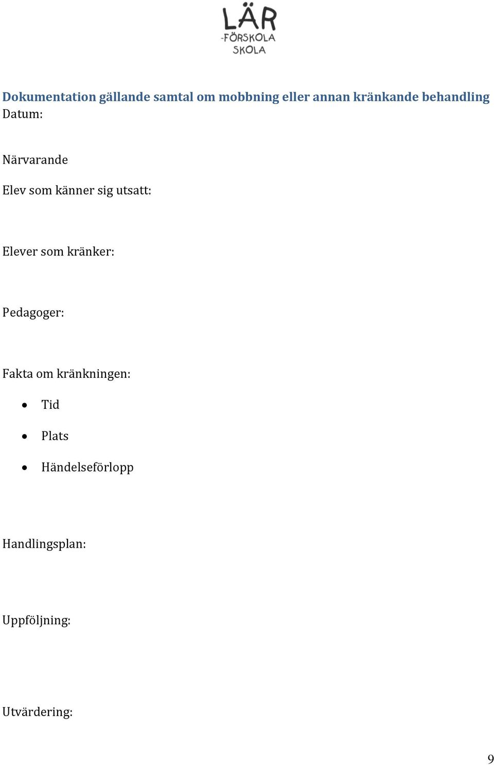 utsatt: Elever som kränker: Pedagoger: Fakta om kränkningen: