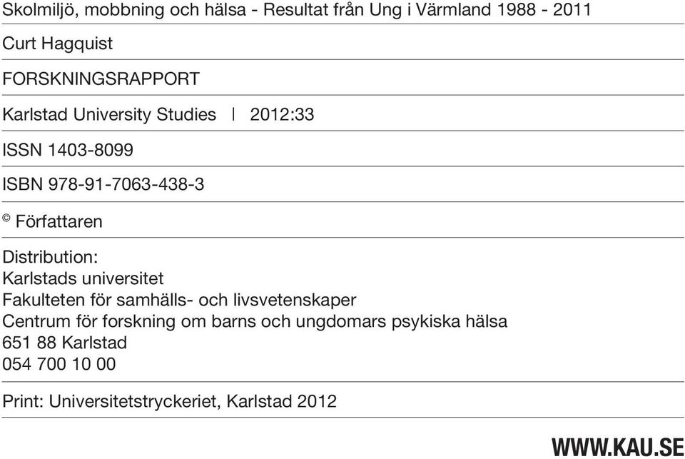 Distribution: Karlstads universitet Fakulteten för samhälls- och livsvetenskaper Centrum för