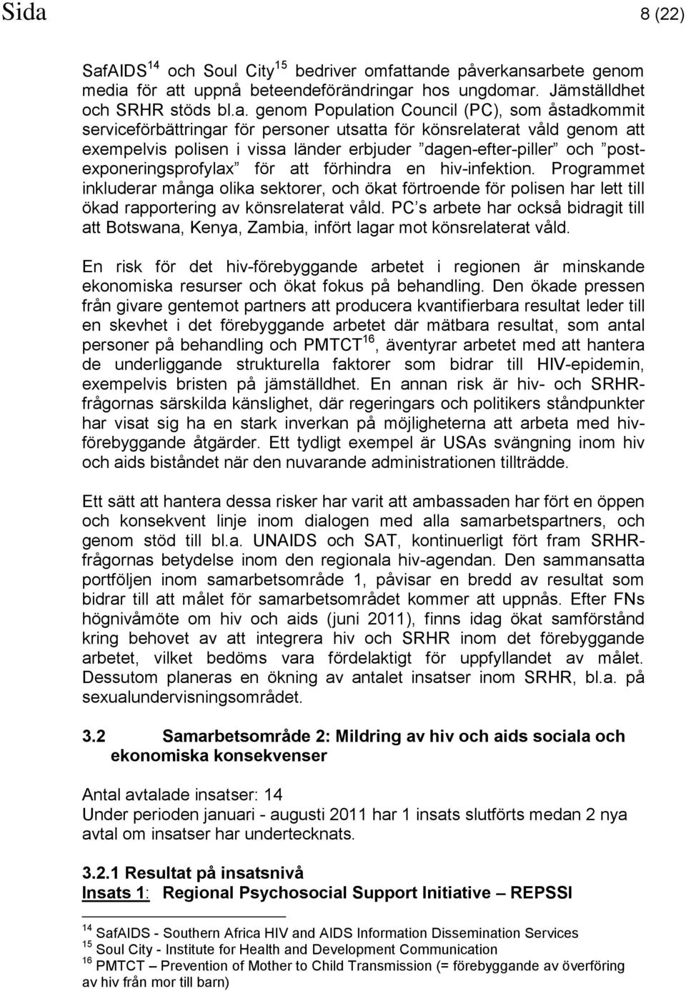 förhindra en hiv-infektion. Programmet inkluderar många olika sektorer, och ökat förtroende för polisen har lett till ökad rapportering av könsrelaterat våld.