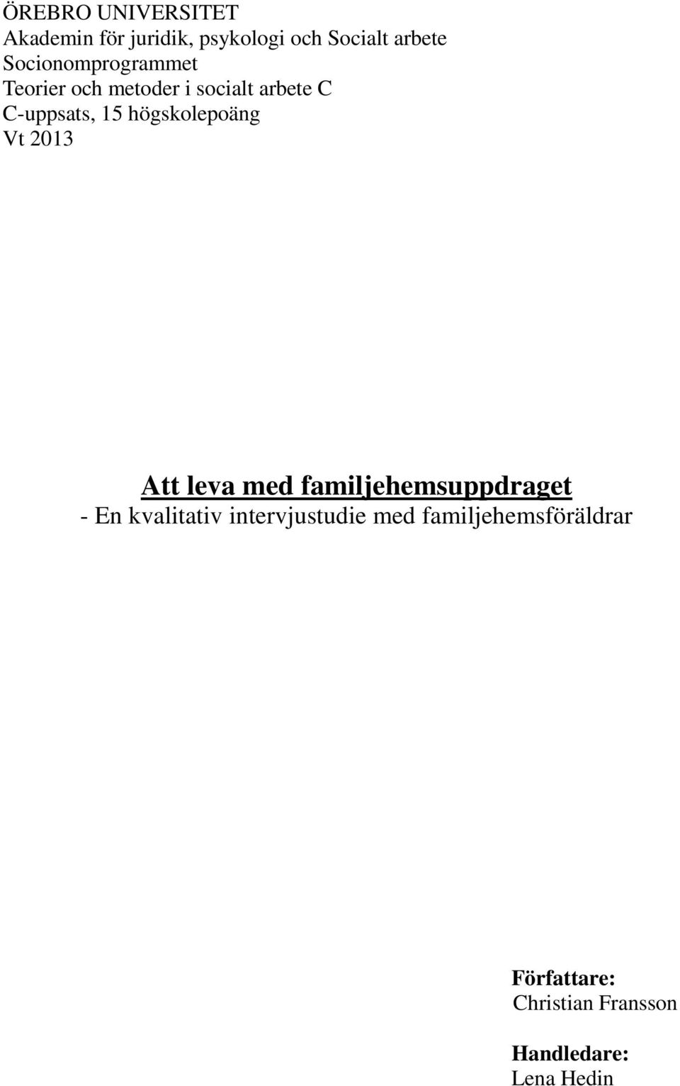 högskolepoäng Vt 2013 Att leva med familjehemsuppdraget - En kvalitativ