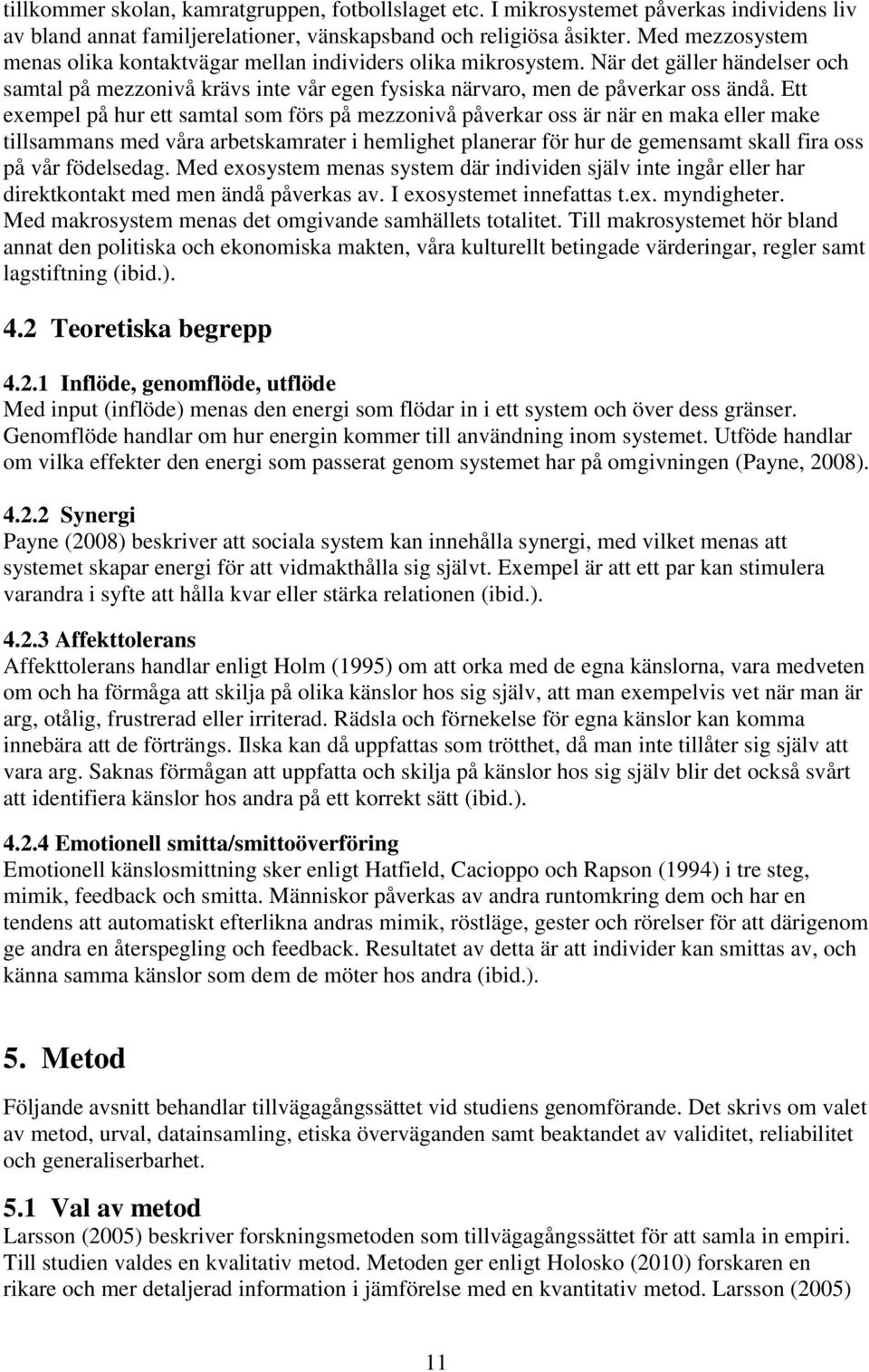 Ett exempel på hur ett samtal som förs på mezzonivå påverkar oss är när en maka eller make tillsammans med våra arbetskamrater i hemlighet planerar för hur de gemensamt skall fira oss på vår