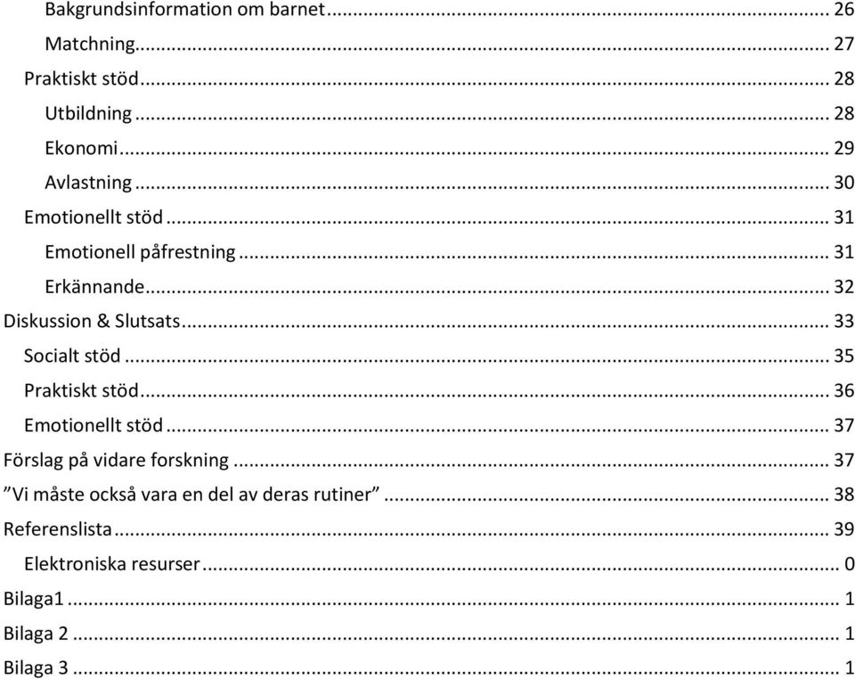 .. 35 Praktiskt stöd... 36 Emotionellt stöd... 37 Förslag på vidare forskning.