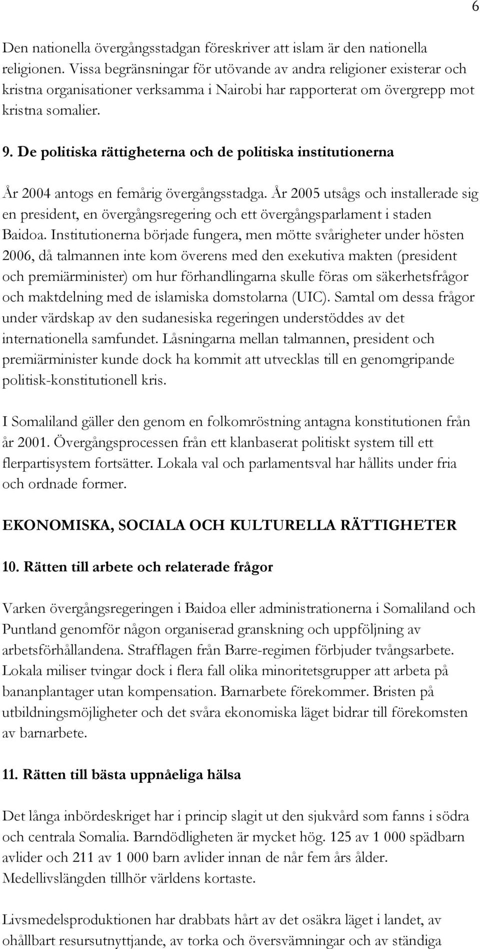 De politiska rättigheterna och de politiska institutionerna År 2004 antogs en femårig övergångsstadga.