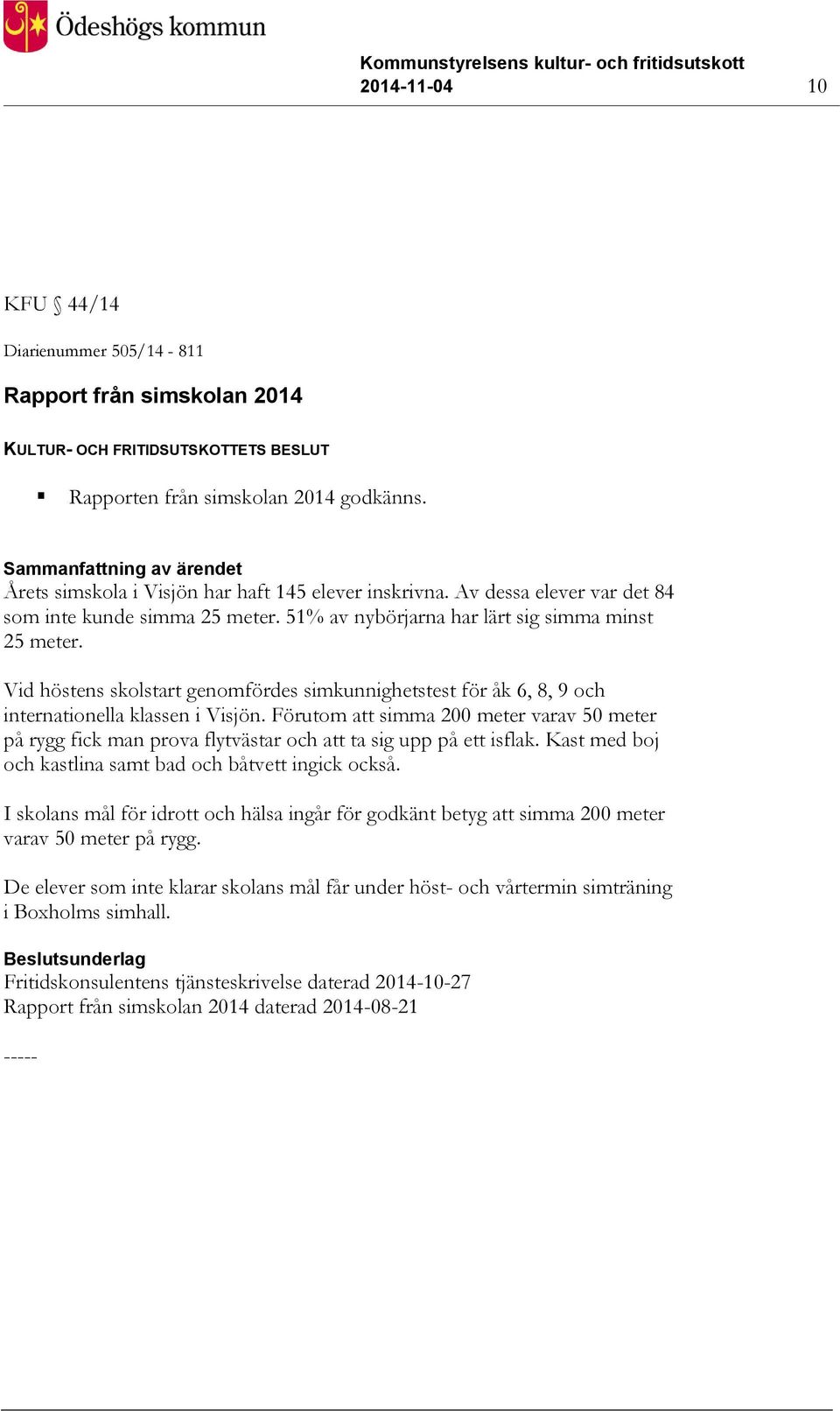 Vid höstens skolstart genomfördes simkunnighetstest för åk 6, 8, 9 och internationella klassen i Visjön.