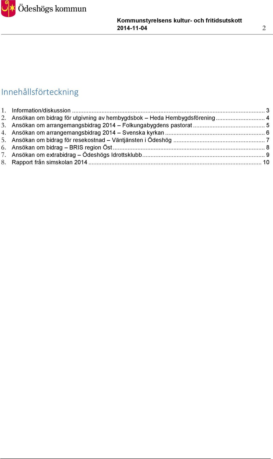 Ansökan om arrangemangsbidrag 2014 Folkungabygdens pastorat... 5 4.