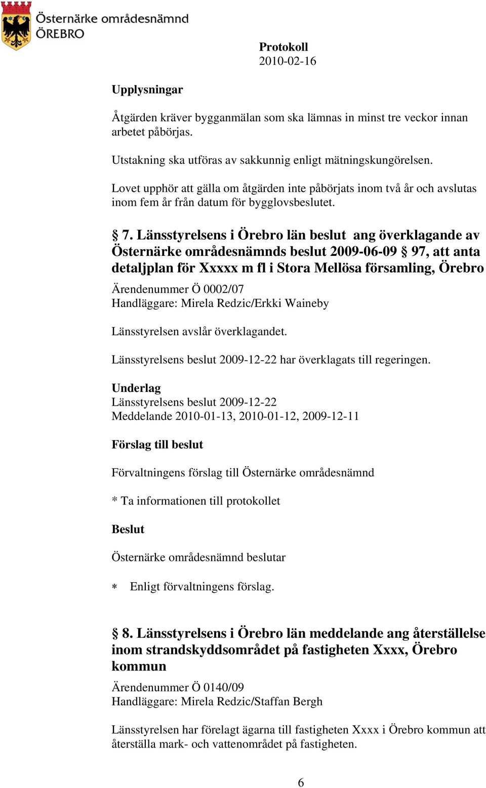 Länsstyrelsens i Örebro län beslut ang överklagande av Östernärke områdesnämnds beslut 2009-06-09 97, att anta detaljplan för Xxxxx m fl i Stora Mellösa församling, Örebro Ärendenummer Ö 0002/07
