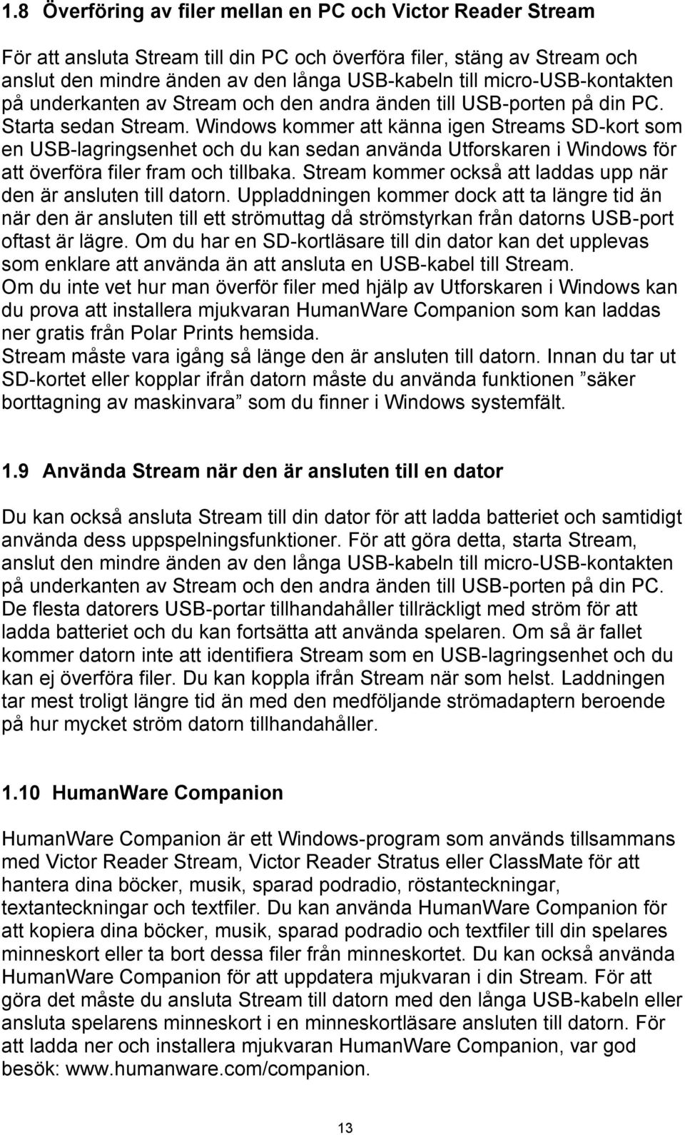 Windows kommer att känna igen Streams SD-kort som en USB-lagringsenhet och du kan sedan använda Utforskaren i Windows för att överföra filer fram och tillbaka.