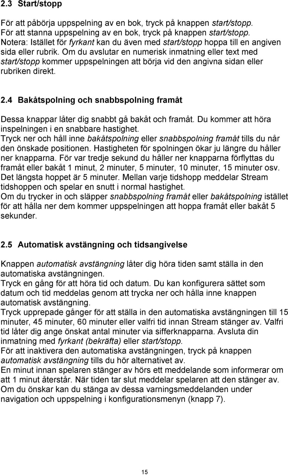 Om du avslutar en numerisk inmatning eller text med start/stopp kommer uppspelningen att börja vid den angivna sidan eller rubriken direkt. 2.