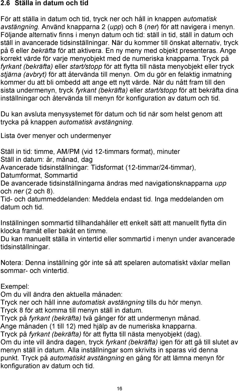 När du kommer till önskat alternativ, tryck på 6 eller bekräfta för att aktivera. En ny meny med objekt presenteras. Ange korrekt värde för varje menyobjekt med de numeriska knapparna.