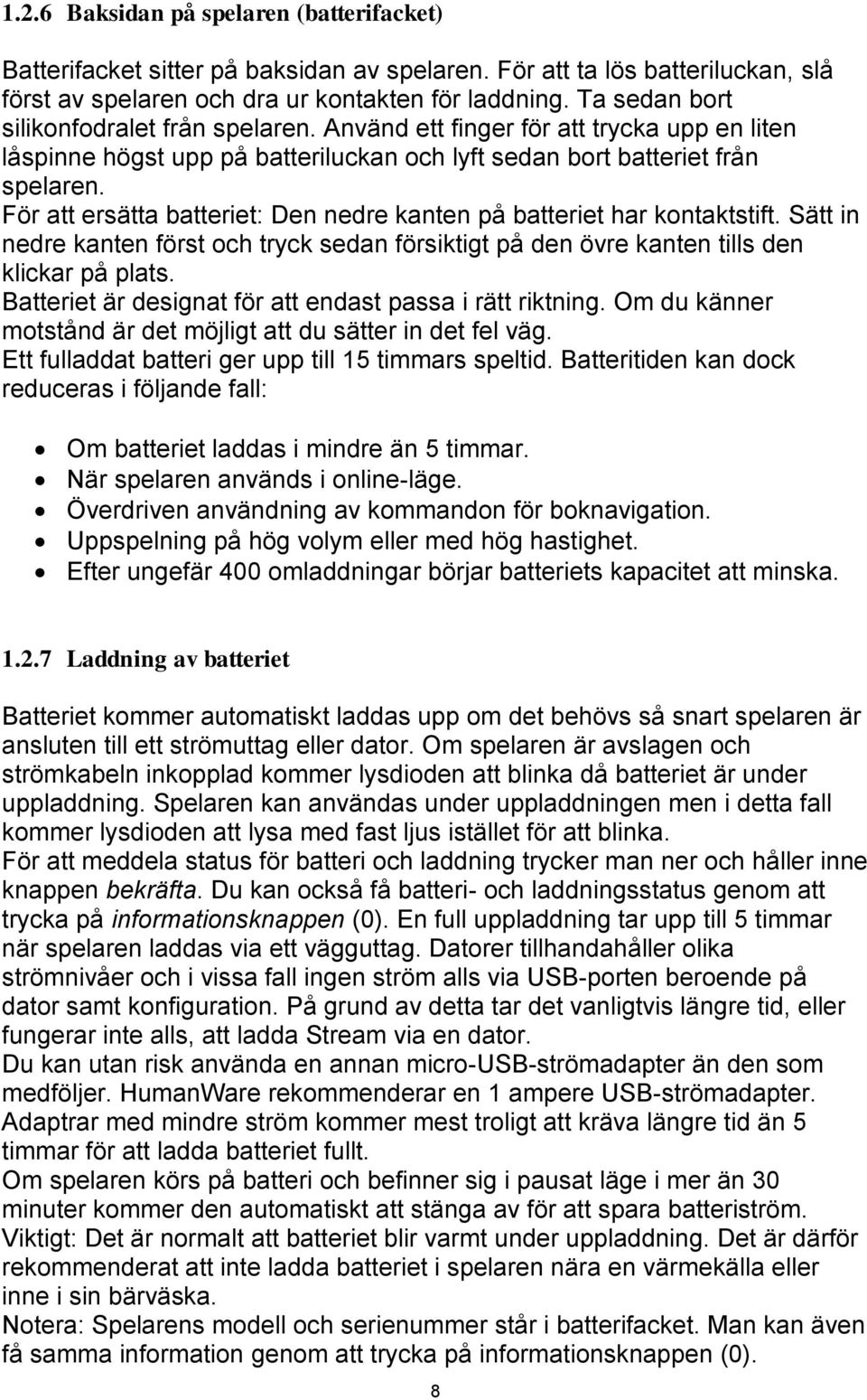 För att ersätta batteriet: Den nedre kanten på batteriet har kontaktstift. Sätt in nedre kanten först och tryck sedan försiktigt på den övre kanten tills den klickar på plats.