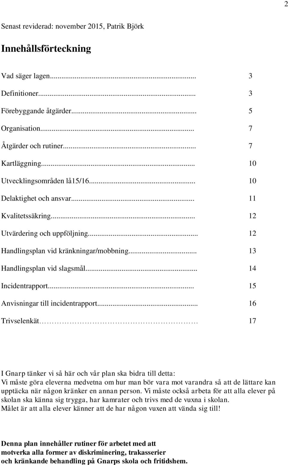 .. 14 Incidentrapport... 15 Anvisningar till incidentrapport.