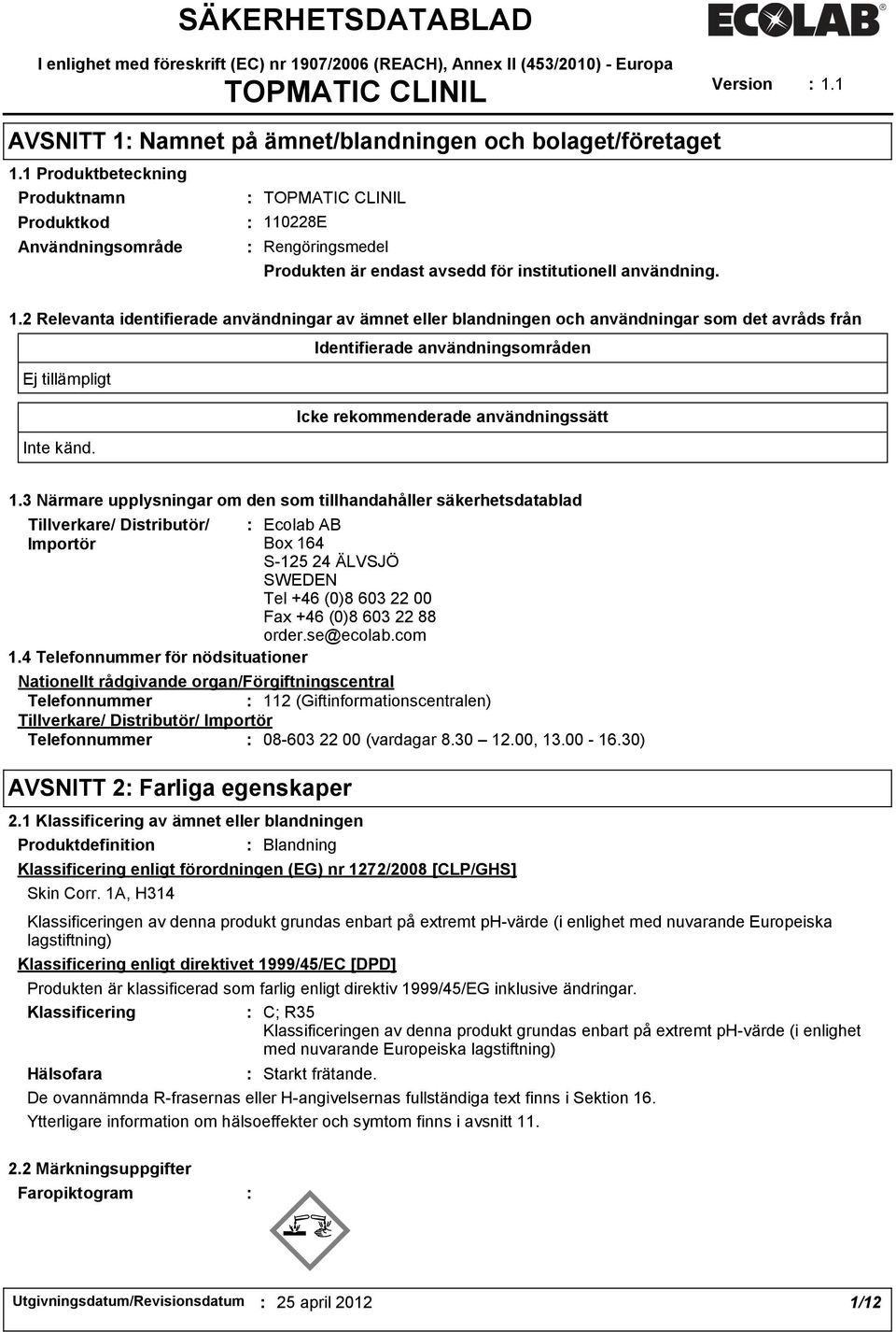 0228E Rengöringsmedel Produkten är endast avsedd för institutionell användning. 1.