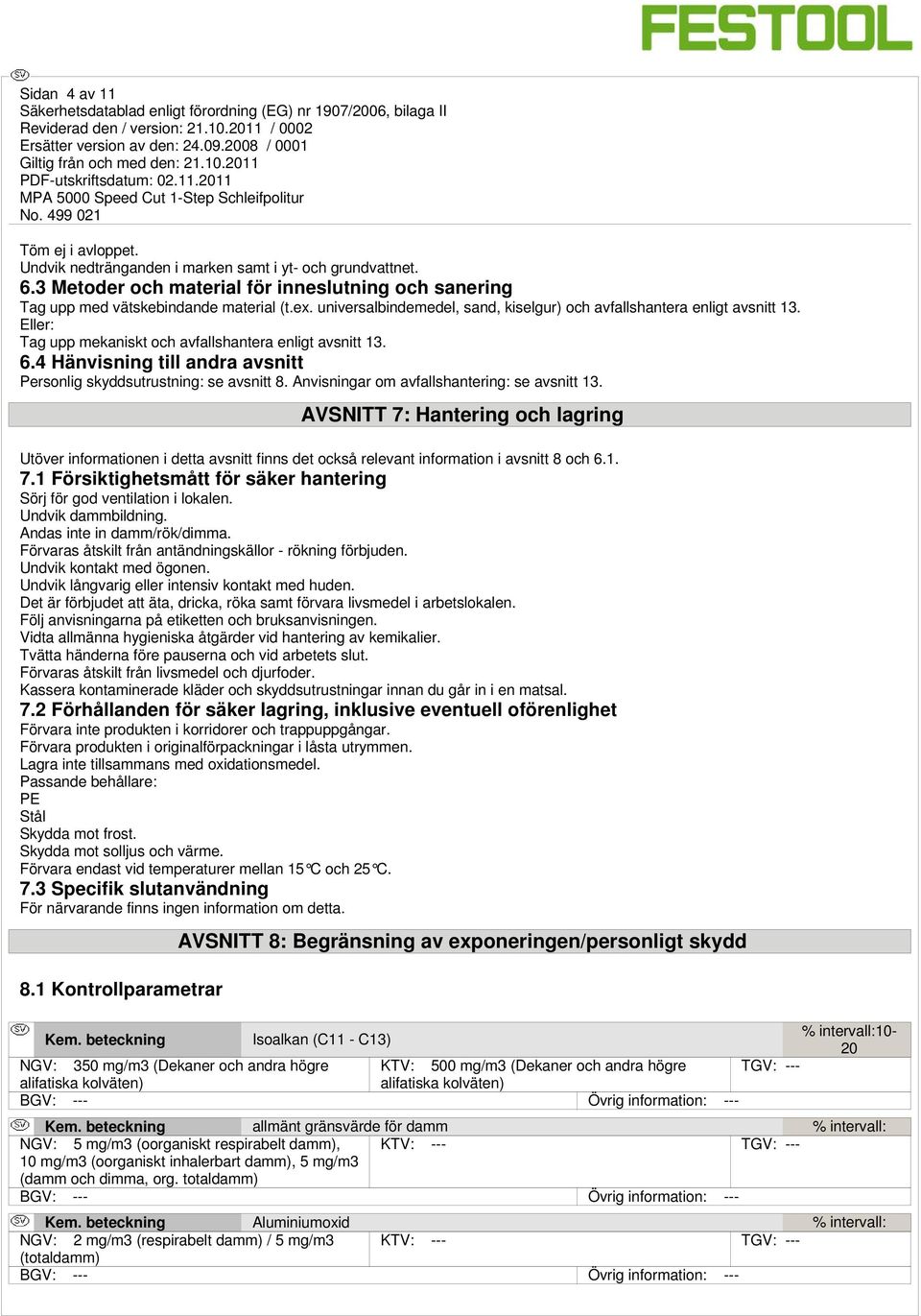 4 Hänvisning till andra avsnitt Personlig skyddsutrustning: se avsnitt 8. Anvisningar om avfallshantering: se avsnitt 13.