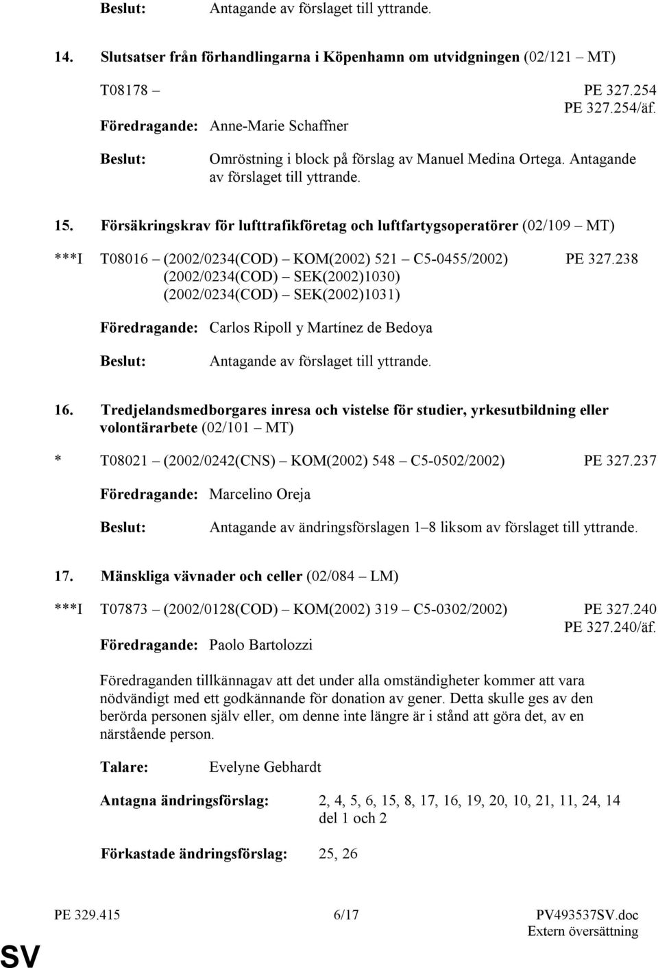 Försäkringskrav för lufttrafikföretag och luftfartygsoperatörer (02/109 MT) ***I T08016 (2002/0234(COD) KOM(2002) 521 C5-0455/2002) PE 327.