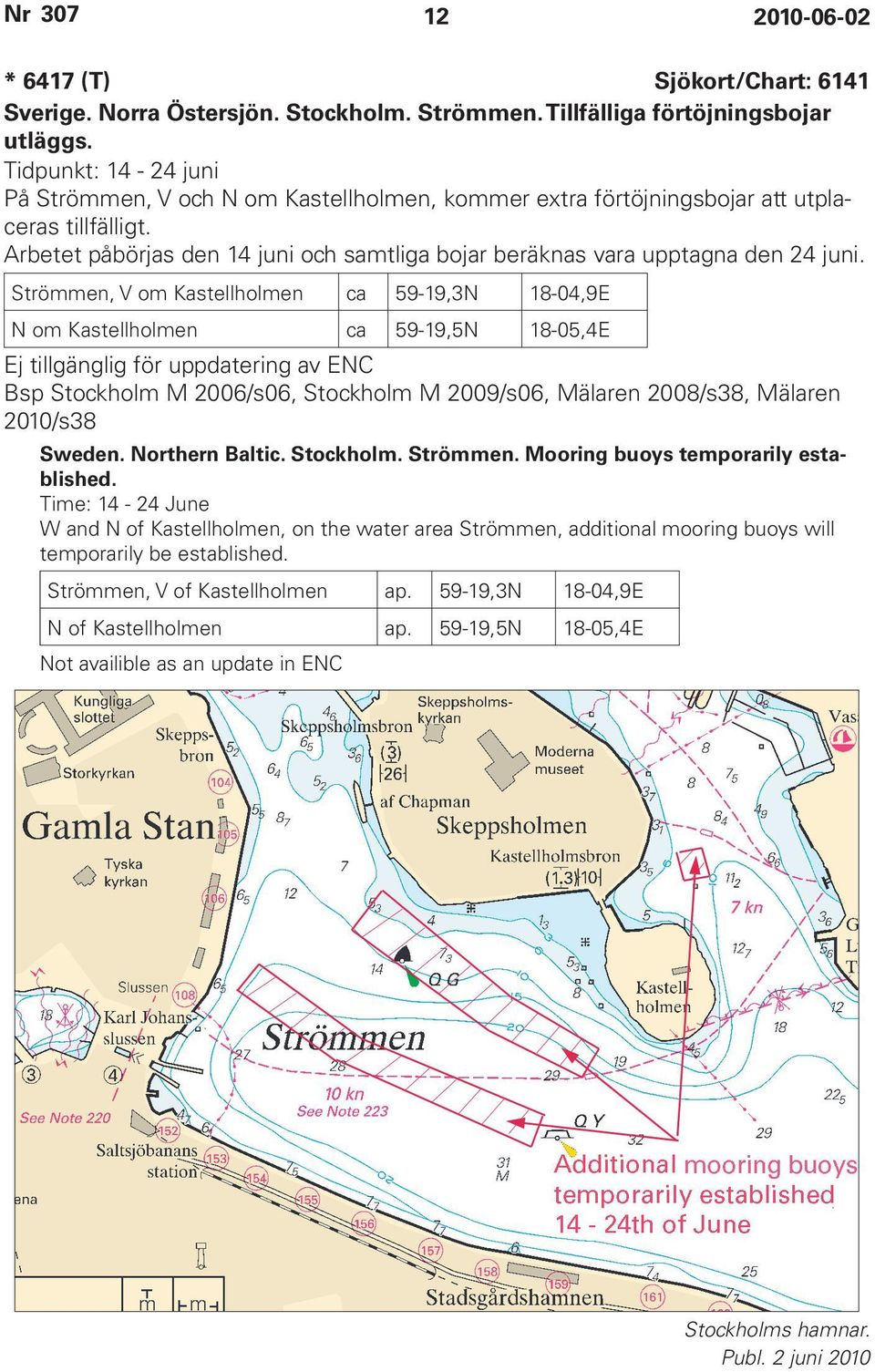 Arbetet påbörjas den 14 juni och samtliga bojar beräknas vara upptagna den 24 juni.