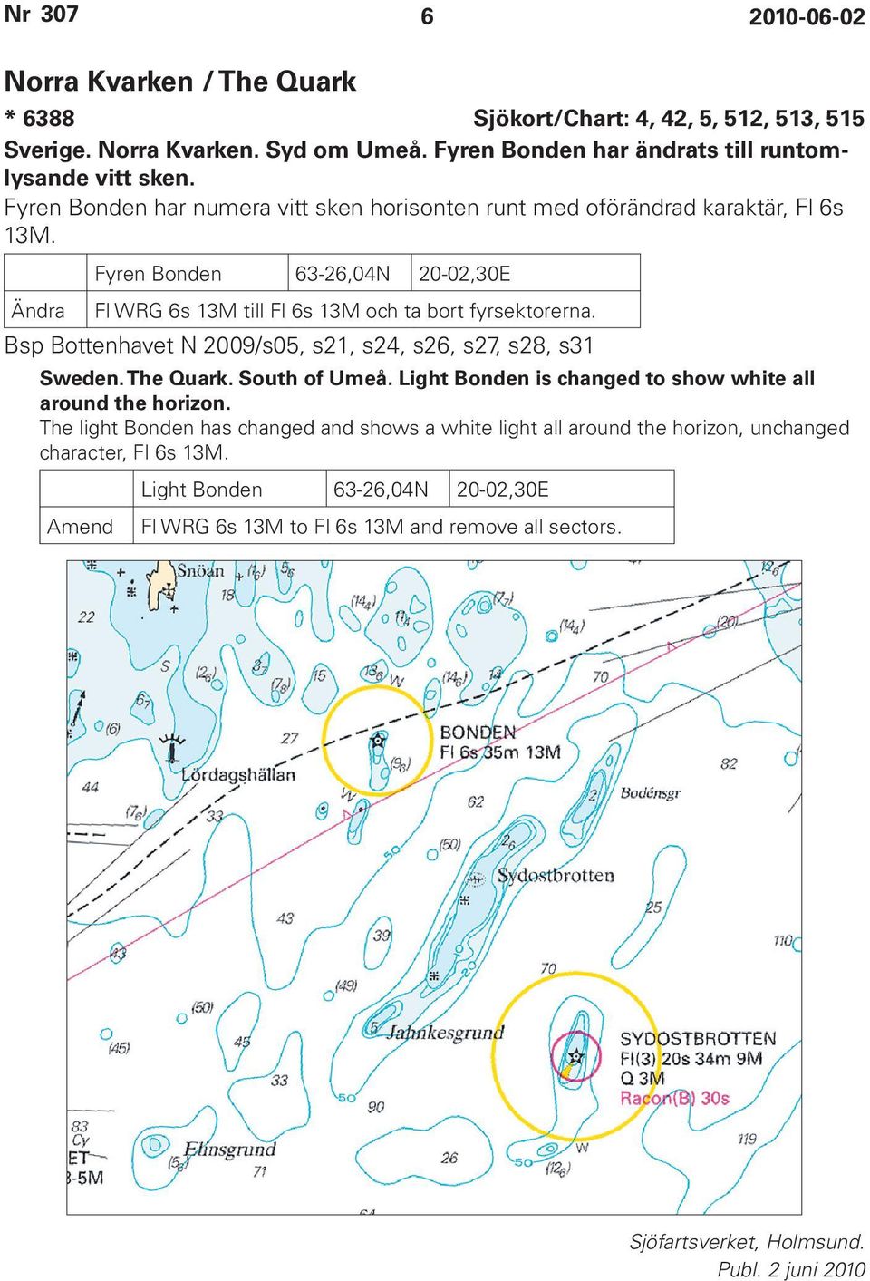 Bsp Bottenhavet N 2009/s05, s21, s24, s26, s27, s28, s31 Sweden. The Quark. South of Umeå. Light Bonden is changed to show white all around the horizon.