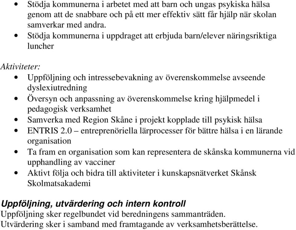 kring hjälpmedel i pedagogisk verksamhet Samverka med Region Skåne i projekt kopplade till psykisk hälsa ENTRIS 2.