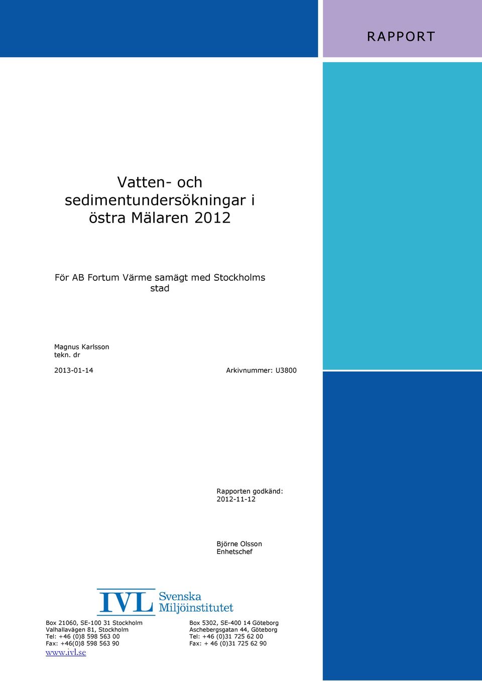 dr 2013-01-14 Arkivnummer: U3800 Rapporten godkänd: 2012-11-12 Björne Olsson Enhetschef Box 21060, SE-100 31