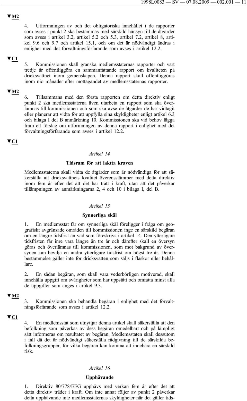 Kommissionen skall granska medlemsstaternas rapporter och vart tredje år offentliggöra en sammanfattande rapport om kvaliteten på dricksvattnet inom gemenskapen.