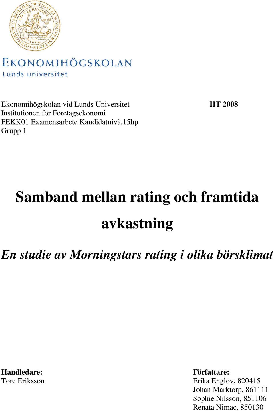 En studie av Morningstars rating i olika börsklimat Handledare: Författare: Tore