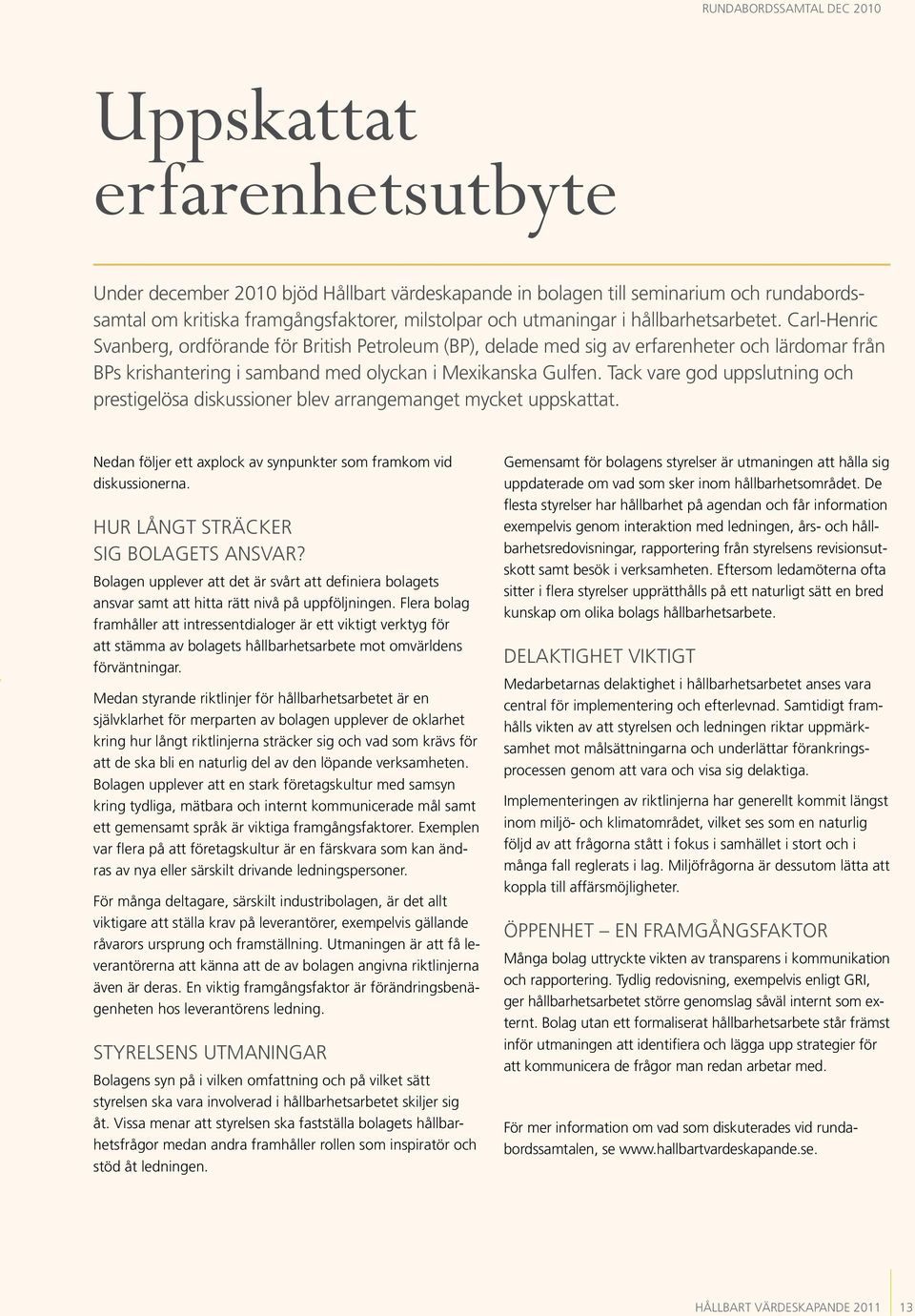 Carl-Henric Svanberg, ordförande för British Petroleum (BP), delade med sig av erfarenheter och lärdomar från BPs krishantering i samband med olyckan i Mexikanska Gulfen.