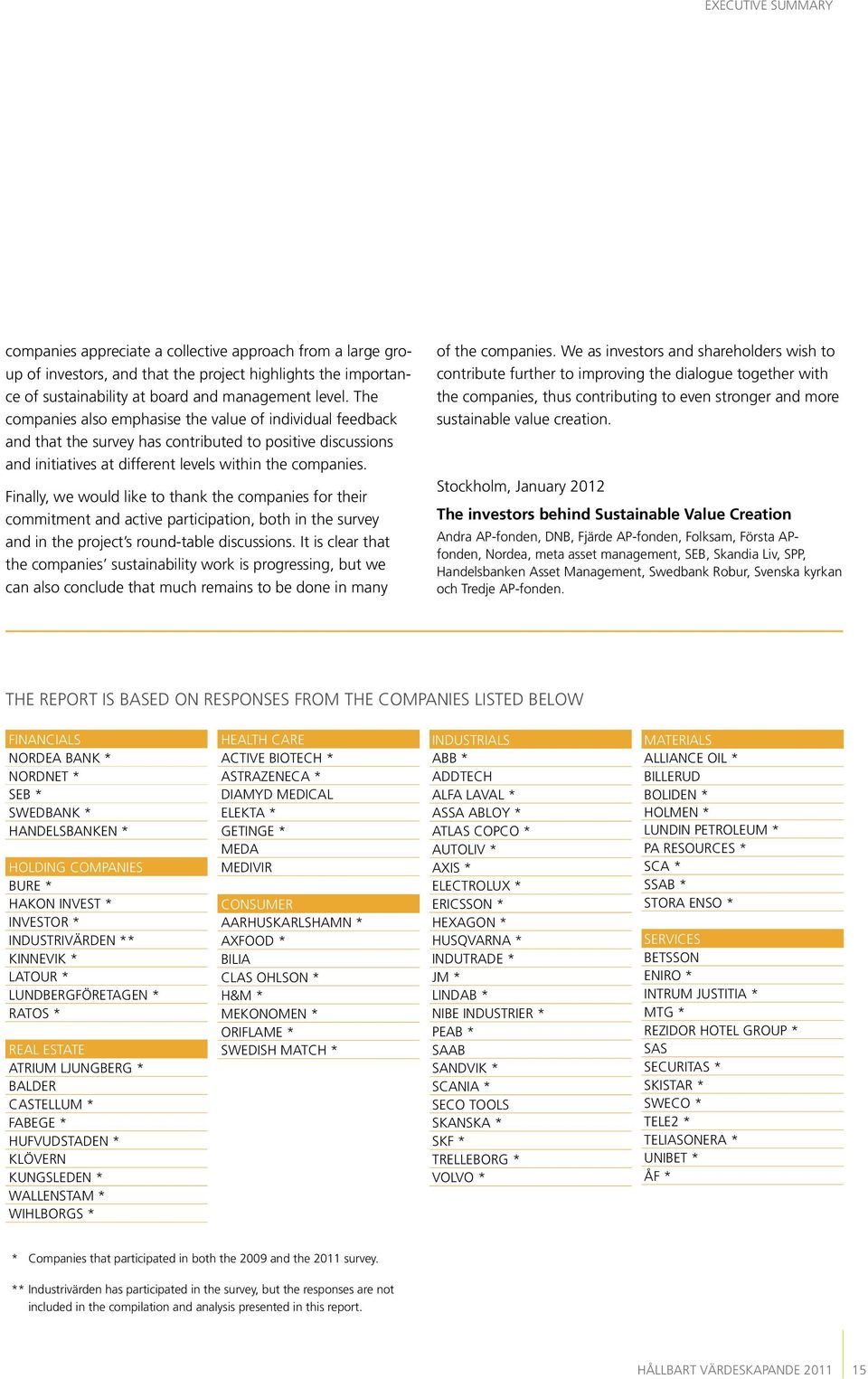 Finally, we would like to thank the companies for their commitment and active participation, both in the survey and in the project s round-table discussions.