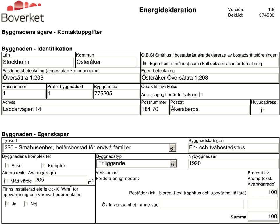 Prefix byggnadsid 1 Byggnadsid 77205 O.B.S! Småhus i bostadsrätt ska deklareras av bostadsrättsföreningen.