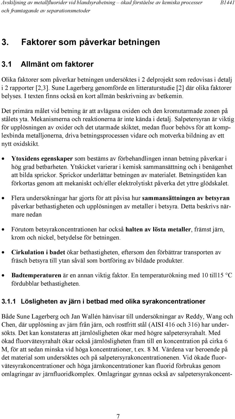 Sune Lagerberg genomförde en litteraturstudie [2] där olika faktorer belyses. I texten finns också en kort allmän beskrivning av betkemin.
