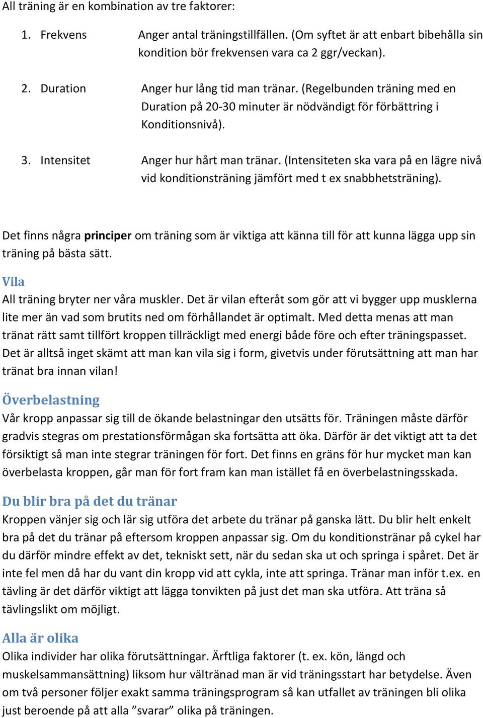 (Intensiteten ska vara på en lägre nivå vid konditionsträning jämfört med t ex snabbhetsträning).