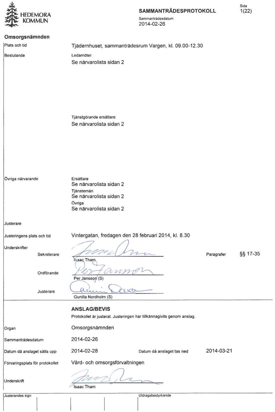 övriga Se närvarolista sidan 2 Justerare Justeringens plats och tid Underskrifter Sekreterare Paragrafer 17-35 Ordförande Justerare Per Jansso (S) G~~ Gunilla Nordholm (S)