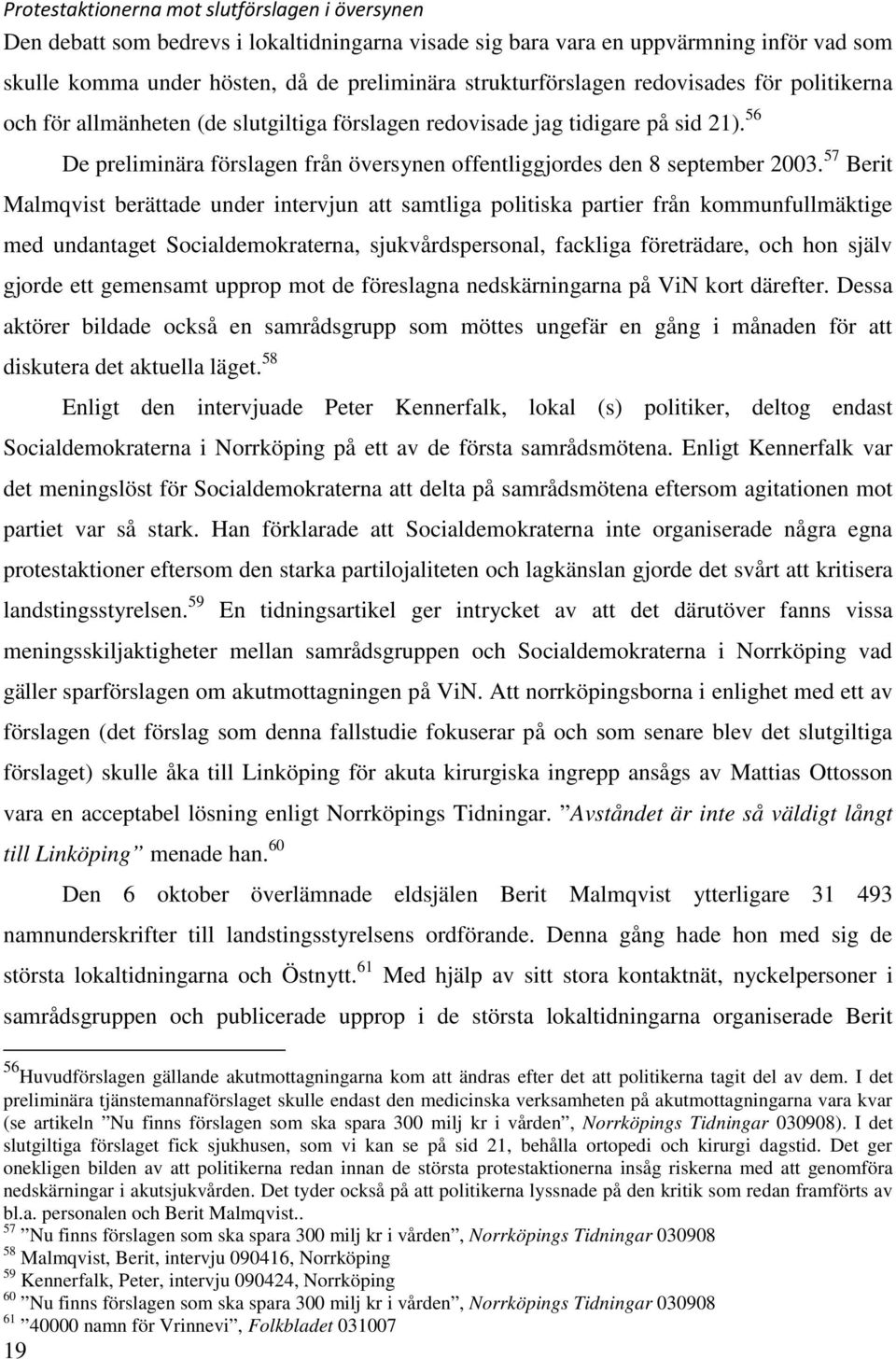 56 19 De preliminära förslagen från översynen offentliggjordes den 8 september 2003.