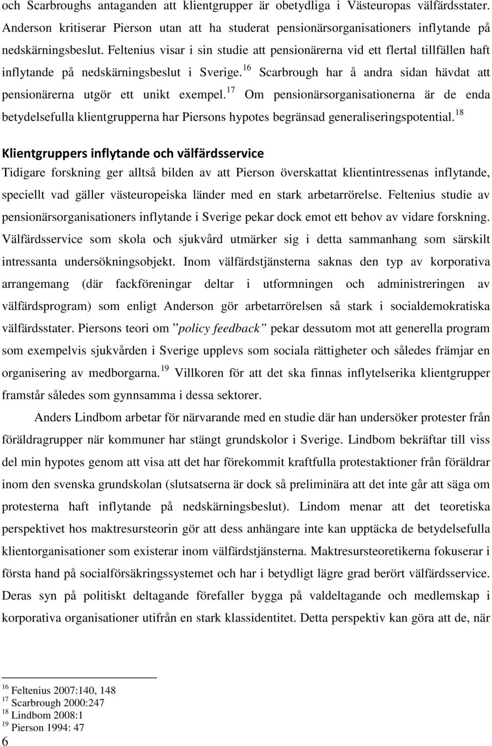 16 Scarbrough har å andra sidan hävdat att pensionärerna utgör ett unikt exempel.