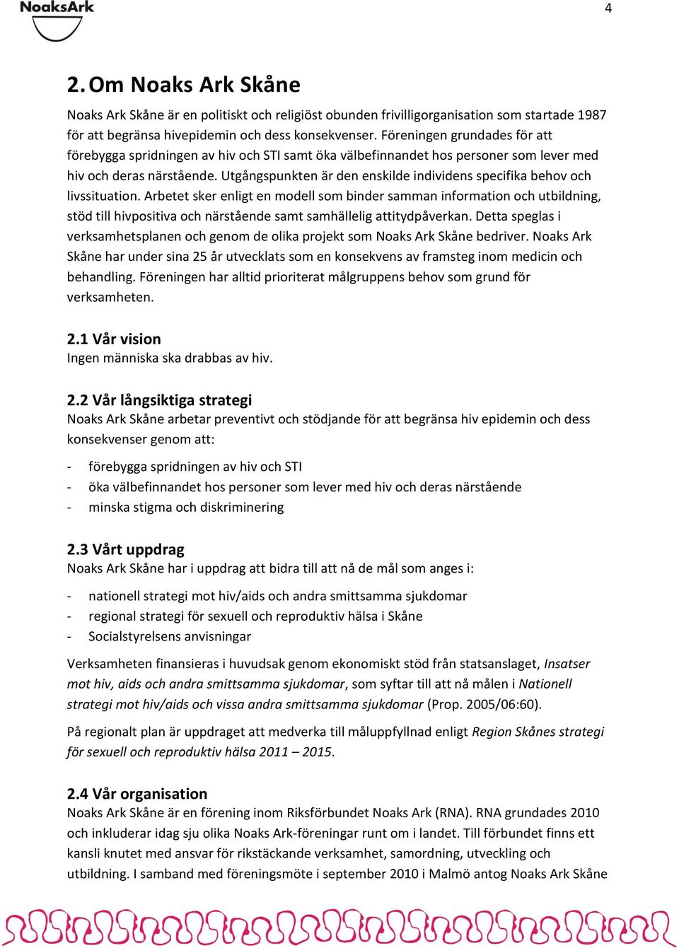 Utgångspunkten är den enskilde individens specifika behov och livssituation.